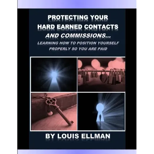 Protecting Your Hard Earned Contacts And Commissions: Learning How To Position Yourself Properly So You Are Paid
