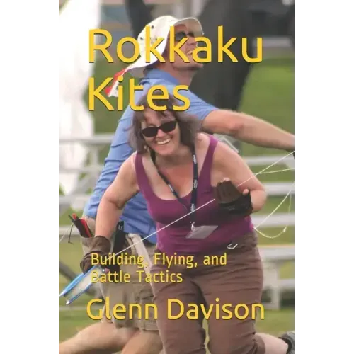 Rokkaku Kites: Building, Flying, and Battle Tactics