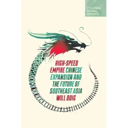 High-Speed Empire: Chinese Expansion and the Future of Southeast Asia