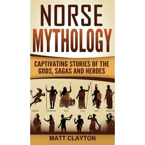 Norse Mythology: Captivating Stories of the Gods, Sagas and Heroes