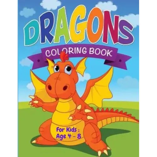Dragon's Coloring Book For kids: Age 4 - 8: Dazzling Dragon Designs to Color (Kids Coloring Books)