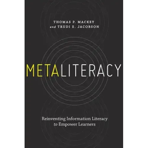 Metaliteracy: Reinventing Information Literacy to Empower Learners