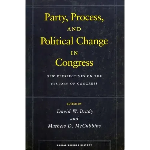 Party, Process, and Political Change in Congress, Volume 1: New Perspectives on the History of Congress