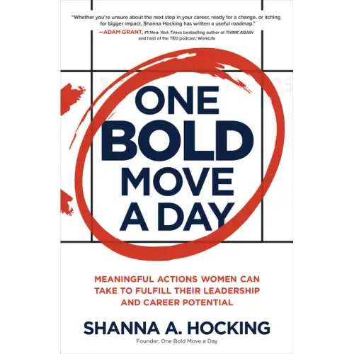 One Bold Move a Day: Meaningful Actions Women Can Take to Fulfill Their Leadership and Career Potential