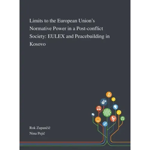 Limits to the European Union's Normative Power in a Post-conflict Society: EULEX and Peacebuilding in Kosovo