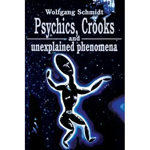 Psychics, Crooks and Unexplained Phenomena