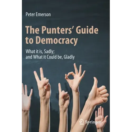 The Punters' Guide to Democracy: What It Is, Sadly; And What It Could Be, Gladly