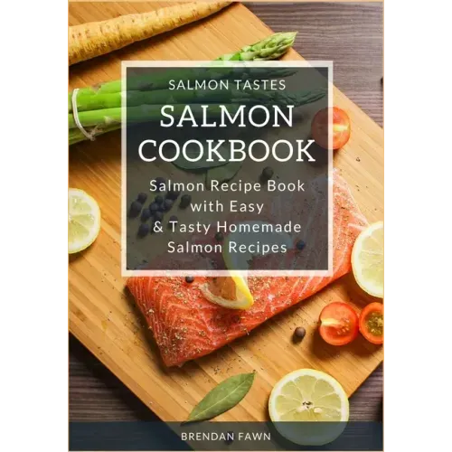 Salmon Cookbook: Salmon Recipe Book with Easy & Tasty Homemade Salmon Recipes