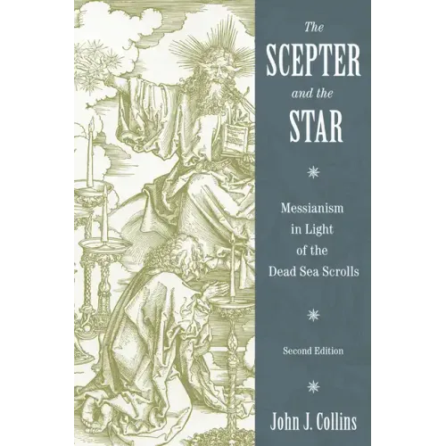 Scepter and the Star: Messianism in Light of the Dead Sea Scrolls