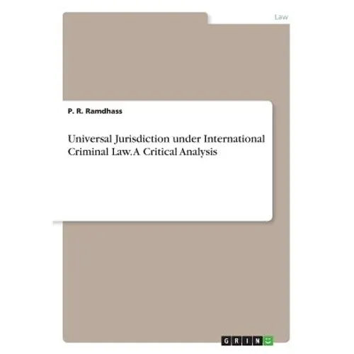 Universal Jurisdiction under International Criminal Law. A Critical Analysis