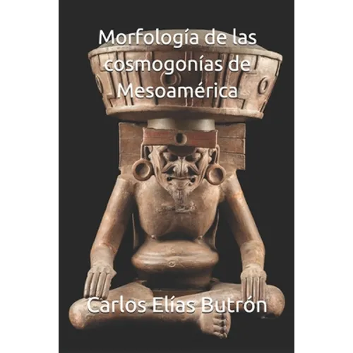 Morfologuía de las cosmogonías de Mesoamérica