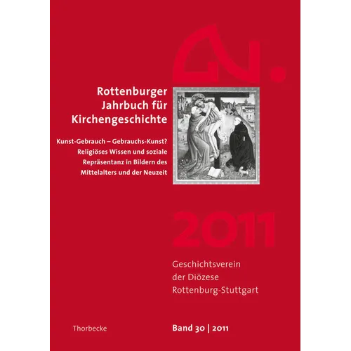 Rottenburger Jahrbuch Fur Kirchengeschichte 2011: Kunst-Gebrauch - Gebrauchs-Kunst? Religioses Wissen Und Soziale Reprasentanz in Bildern Des Mittelal
