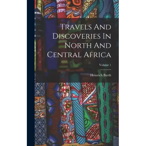 Travels And Discoveries In North And Central Africa; Volume 1