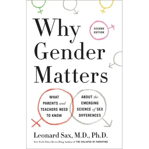 Why Gender Matters, Second Edition: What Parents and Teachers Need to Know about the Emerging Science of Sex Differences