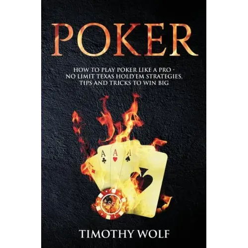 Poker: How to Play Poker like a Pro - No Limit Texas Hold'em Strategies, Tips and Tricks to Win Big
