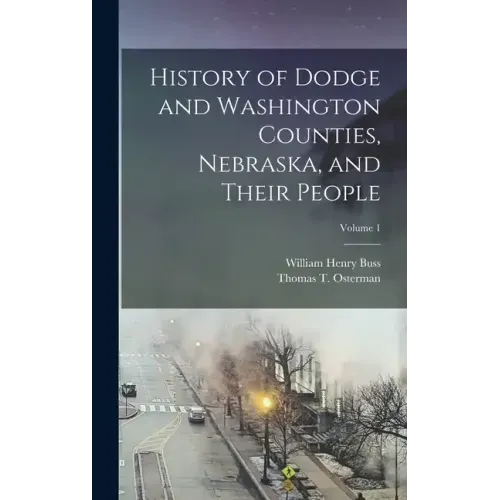 History of Dodge and Washington Counties, Nebraska, and Their People; Volume 1