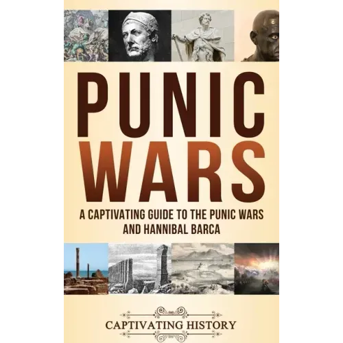 Punic Wars: A Captivating Guide to The Punic Wars and Hannibal Barca
