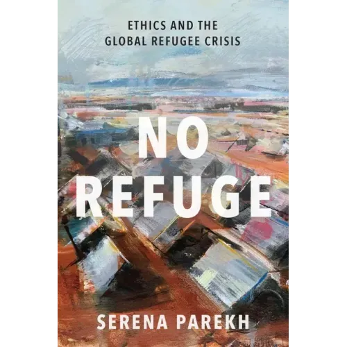 No Refuge: Ethics and the Global Refugee Crisis