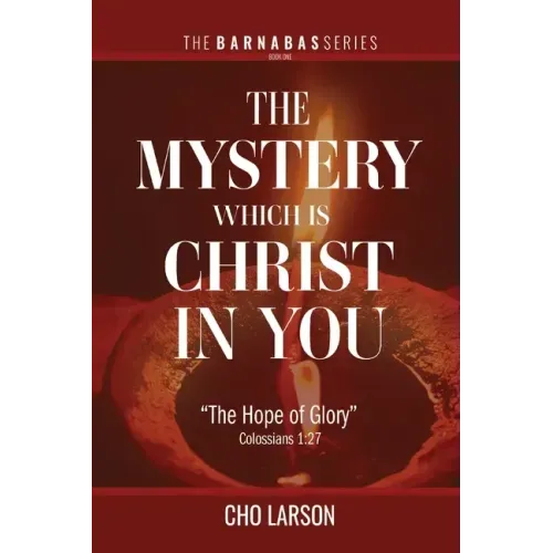 The Mystery Which Is Christ in You: "The Hope of Glory" (Colossians 1:27)