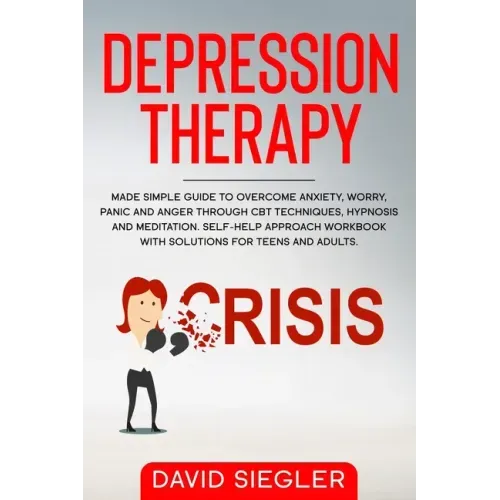 The Depression Therapy: Made simple guide to overcome anxiety, worry, panic and anger through CBT techniques, hypnosis and meditation. Self-He