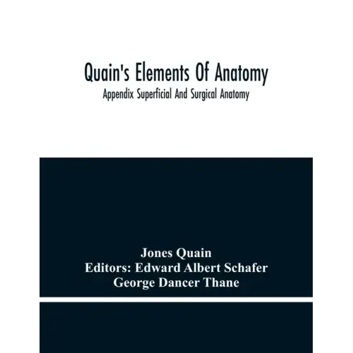 Quain'S Elements Of Anatomy; Appendix Superficial And Surgical Anatomy
