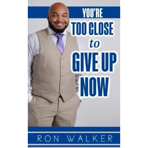 You're Too Close to Give Up Now