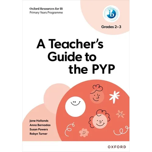 Oxford Resources for IB PYP a Teacher's Guide to the PYP (Grades 2-3)