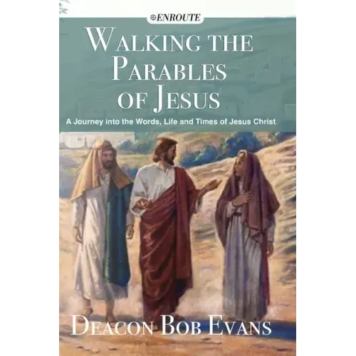 Walking the Parables of Jesus: A Journey into the Words, Life and Times of Jesus Christ