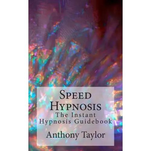 Speed Hypnosis: The instant hypnosis guidebook