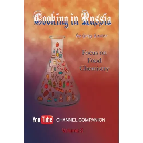 Cooking in Russia - Volume 3: Focus on Food Chemistry