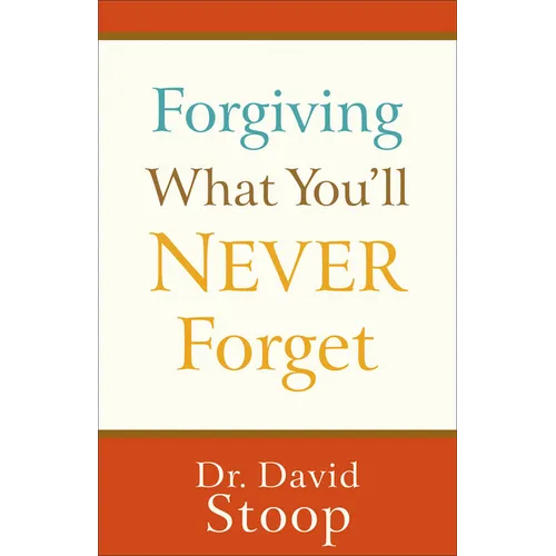 Forgiving What You'll Never Forget
