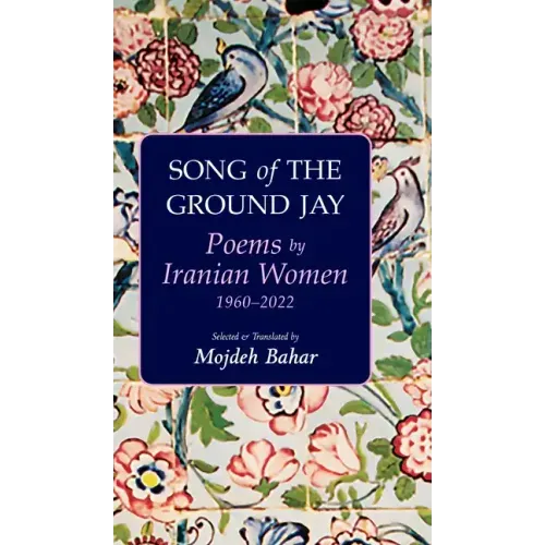Song of the Ground Jay: Poems by Iranian Women, 1960-2022