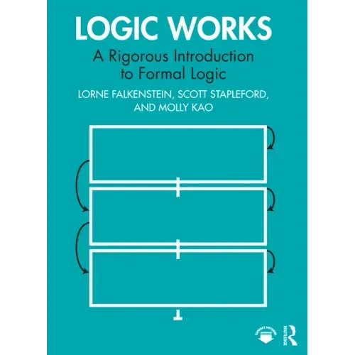 Logic Works: A Rigorous Introduction to Formal Logic