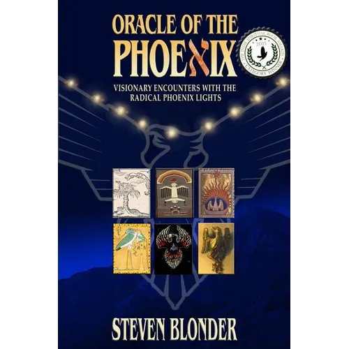 Oracle of the Phoenix: Visionary Encounters with the Radical Phoenix Lights