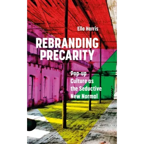 Rebranding Precarity: Pop-Up Culture as the Seductive New Normal