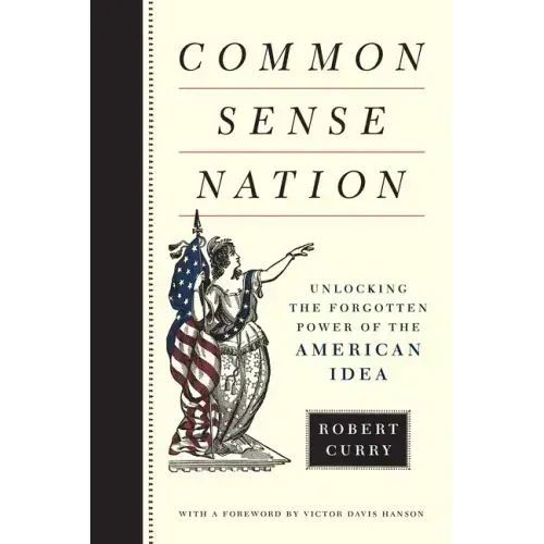 Common Sense Nation: Unlocking the Forgotten Power of the American Idea