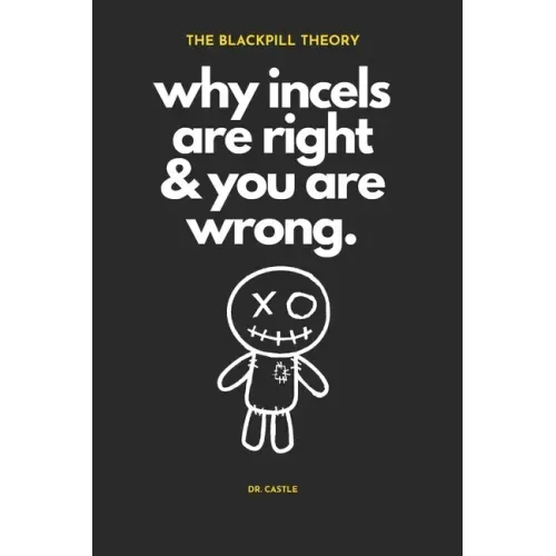 The Blackpill Theory: why incels are right & you are wrong.