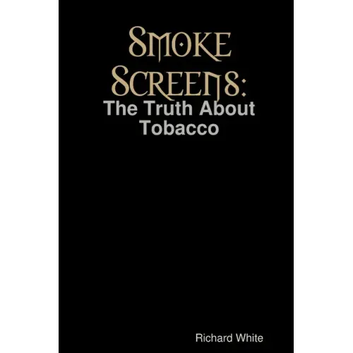 Smoke Screens: The Truth About Tobacco
