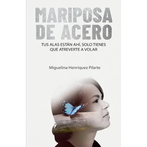 Mariposa de Acero: Tus alas están ahí, solo tienes que atreverte a volar