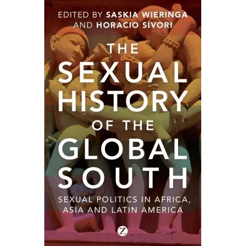 The Sexual History of the Global South: Sexual Politics in Africa, Asia and Latin America