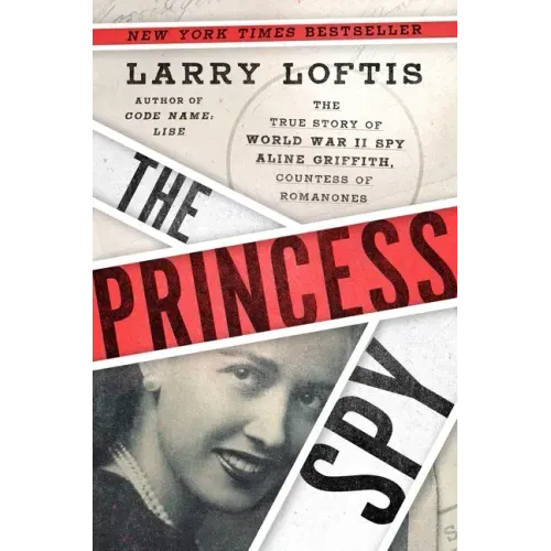 The Princess Spy: The True Story of World War II Spy Aline Griffith, Countess of Romanones