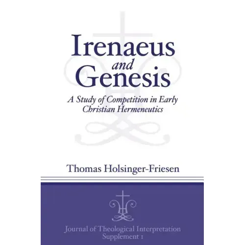 Irenaeus and Genesis: A Study of Competition in Early Christian Hermeneutics