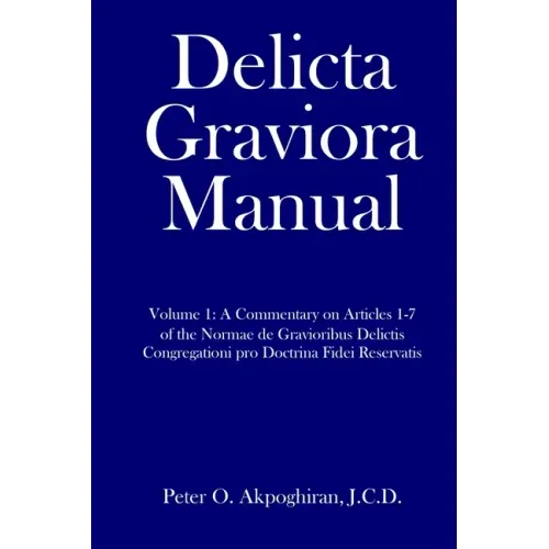 Delicta Graviora Manual: Volume 1: A Commentary on Articles 1-7 of the Normae de Gravioribus Delictis Congregationi pro Doctrina Fidei Reservat