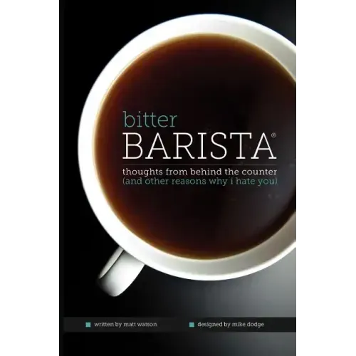 Bitter Barista: Thoughts from behind the counter (and other reasons why I hate you)