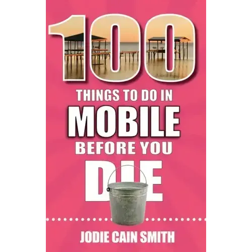 100 Things to Do in Mobile Before You Die