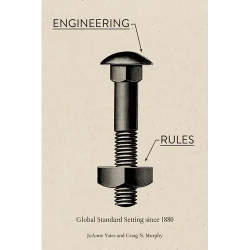 Engineering Rules: Global Standard Setting Since 1880