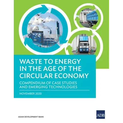 Waste to Energy in the Age of the Circular Economy: Compendium of Case Studies and Emerging Technologies