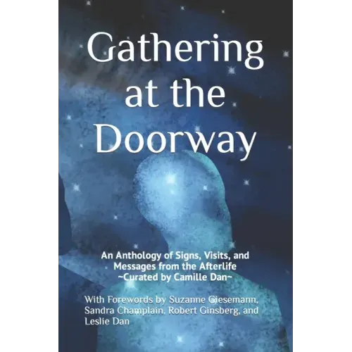 Gathering at the Doorway: An Anthology of Signs, Visits, and Messages from the Afterlife