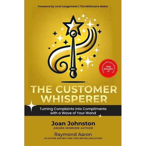 The Customer Whisperer: Turning Complaints into Compliments with a Wave of Your Wand
