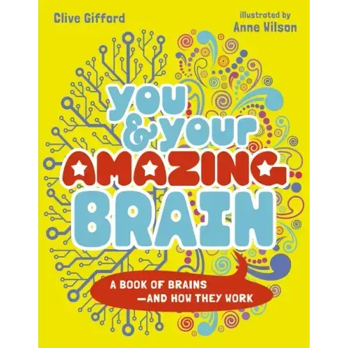 You & Your Strange Brain: A Book of Brains, How They Work and Sometimes Don't